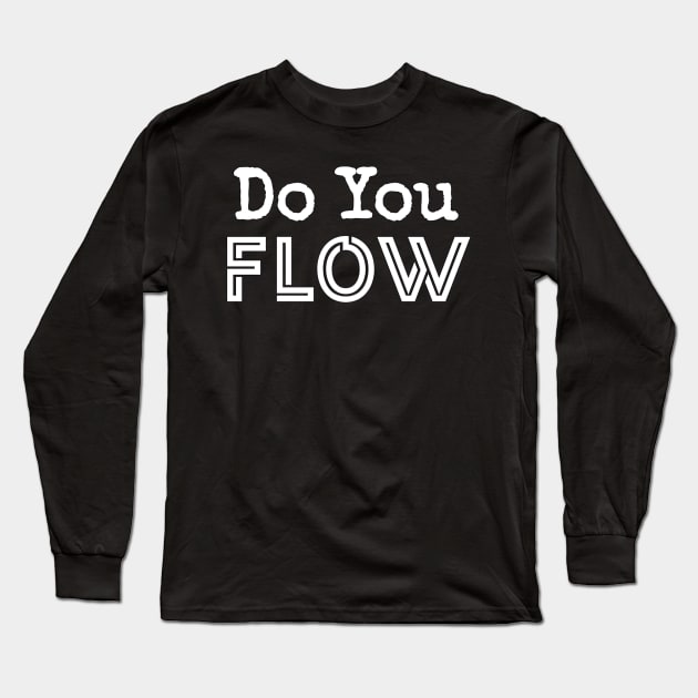 Do You Flow Long Sleeve T-Shirt by YourSelf101